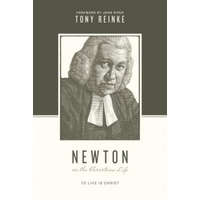 Newton on the Christian Life – Tony Reinke