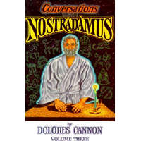  Conversations with Nostradamus: Volume 3 – Dolores Cannon