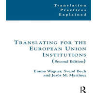  Translating for the European Union Institutions – Emma Wagner,Svend Bech,Jesus Martinez