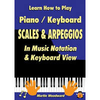  Learn How to Play Piano / Keyboard Scales & Arpeggios: in Music Notation & Keyboard View – Martin Woodward
