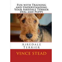  Fun with Training and Understanding Your Airedale Terrier Dog and Puppy – Vince Stead