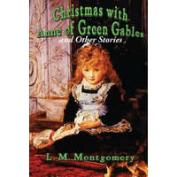  Christmas with Anne of Green Gables and Other Stories – L M (c/o Hebb & Sheffer) Montgomery