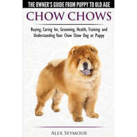  Chow Chows - The Owner's Guide from Puppy to Old Age - Buying, Caring For, Grooming, Health, Training and Understanding Your Chow Chow Dog or Puppy – Alex Seymour