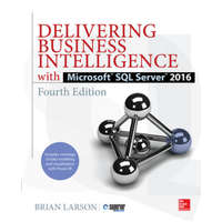  Delivering Business Intelligence with Microsoft SQL Server 2016, Fourth Edition – Brian Larson