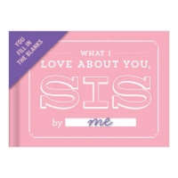  Knock Knock What I Love about You, Sis Book Fill in the Love Fill-in-the-Blank Book & Gift Journal – Knock Knock