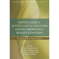  Mindfulness and Acceptance for Treating Eating Disorders and Weight Concerns – Evan M. Forman,Jason Lillis,Butryn,Meghan L.,PhD,Haynos,Ann F.,PhD