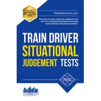 Train Driver Situational Judgement Tests: 100 Practice Questions to Help You Pass Your Trainee Train Driver SJT – How2Become