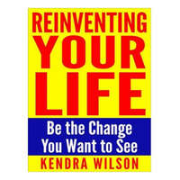  Reinventing Your Life – Kendra Wilson