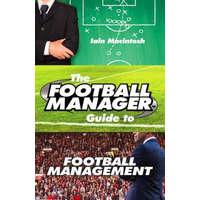  Football Manager's Guide to Football Management – Iain Macintosh