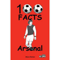 Arsenal - 100 Facts – Steve Horton (Brožovaná)