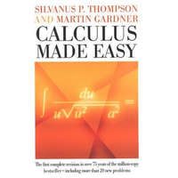 Calculus Made Easy – Silvanus P. Thompson,Martin Gardner