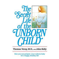  The Secret Life of the Unborn Child – Thomas R. Verny,John Kelly