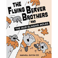  Flying Beaver Brothers and the Mud-Slinging Moles – Maxwell Eaton