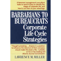  Barbarians to Bureaucrats Corporate Life Cycle Strategies – Lawrence M. Miller