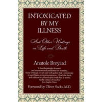  Intoxicated by My Illness and Other Writings on Life and Death – Anatole Broyard,Alexandra Broyard