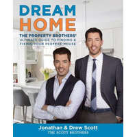 Dream Home: The Property Brothers' Ultimate Guide to Finding and Fixing Your Perfect House – Jonathan Scott,Drew Scott,David Tsay