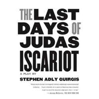 The Last Days of Judas Iscariot – Stephen Adly Guirgis
