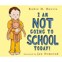 I Am Not Going to School Today! – Robie H. Harris,Jan Ormerod