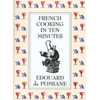 French Cooking in Ten Minutes: or Adapting to the Rhythm of Modern Life – Edouard De Pomiane,Philip Hyman,Mary Hyman