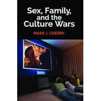  Sex, Family, and the Culture Wars – Mark J. Cherry