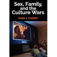  Sex, Family, and the Culture Wars – Mark J. Cherry