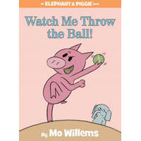  Watch Me Throw the Ball! (An Elephant and Piggie Book) – Mo Willems