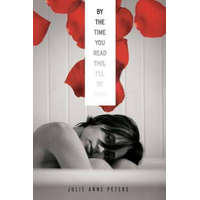  By The Time You Read This I'll Be Dead – Julie Anne Peters