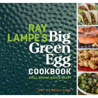  Ray Lampe's Big Green Egg Cookbook – Ray Lampe