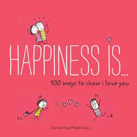  Happiness Is... 500 Ways to Show I Love You – Lisa Swerling,Ralph Lazar