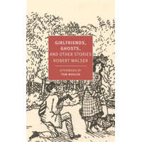 Girlfriends, Ghosts, And Other Stories – Robert Walser,Tom Whalen,Nicole Kongeter,Annette Wiesner