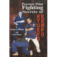  Pressure Point Fighting Secrets of Ryukyu Kempo – George A. Dillman,Chris Thomas