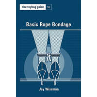  The Toybag Guide to Basic Rope Bondage – Jay Wiseman