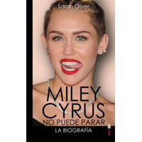 Miley Cyrus No Puede Para la biografia/ Miley Cyrus the Biography – Sarah Oliver, Carmen Escudero