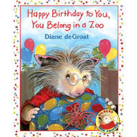 Happy Birthday to You, You Belong in a Zoo – Diane de Groat, Diane de Groat
