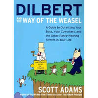 Dilbert and the Way of the Weasel: A Guide to Outwitting Your Boss, Your Coworkers, and the Other Pants-Wearing Ferrets in Your Life – Scott Adams