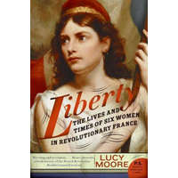Liberty: The Lives and Times of Six Women in Revolutionary France – Lucy Moore