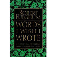  Words I Wish I Wrote: A Collection of Writing That Inspired My Ideas – Robert Fulghum