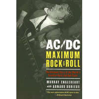 AC/DC: Maximum Rock & Roll: The Ultimate Story of the World's Greatest Rock-And-Roll Band – Murray Engleheart,Arnaud Durieux