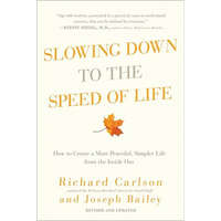 Slowing Down to the Speed of Life: How to Create a More Peaceful, Simpler Life from the Inside Out – Richard Carlson,Joseph Bailey