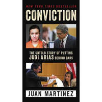  Conviction: The Untold Story of Putting Jodi Arias Behind Bars – Juan Martinez