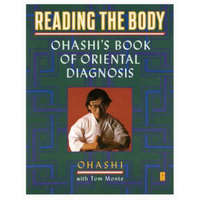  Reading the Body: Ohashi's Book of Oriental Diagnosis – Wataru Ohashi,Tom Monte