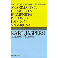 Anaximander, Heraclitus, Parmenides, Plotinus, Lao-Tzu, Nagarjuna – Karl Jaspers,Hannah Arendt,Ralph Manheim