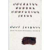 Socrates, Buddha, Confucius, Jesus: From the Great Philosophers, Volume I – Karl Jaspers,Hannah Arendt,Ralph Manheim