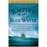  Empire of Blue Water: Captain Morgan's Great Pirate Army, the Epic Battle for the Americas, and the Catastrophe That Ended the Outlaws' Bloo – Stephan Talty