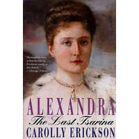 Alexandra: The Last Tsarina – Carolly Erickson