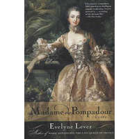  Madame de Pompadour: A Life – Evelyne Lever,Catherine Temerson