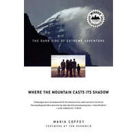 Where the Mountain Casts Its Shadow: The Dark Side of Extreme Adventure – Maria Coffey, Tom Hornbein
