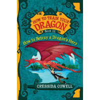 How to Train Your Dragon: How to Betray a Dragon's Hero – Cressida Cowell