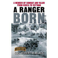  A Ranger Born: A Memoir of Combat and Valor from Korea to Vietnam – Robert W. Black