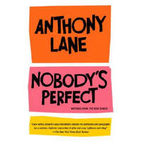 Nobody's Perfect: Writings from the New Yorker – Anthony Lane